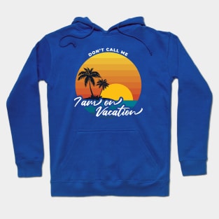 Don't call me i am on vacation V2 Hoodie